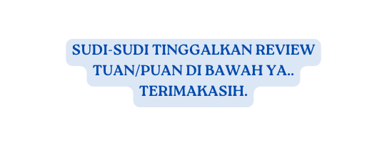SUDI SUDI TINGGALKAN REVIEW TUAN PUAN DI BAWAH YA TERIMAKASIH