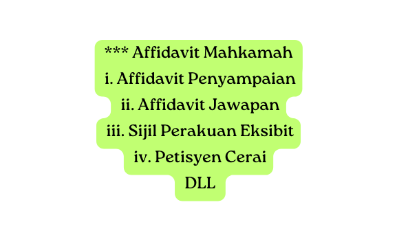 Affidavit Mahkamah i Affidavit Penyampaian ii Affidavit Jawapan iii Sijil Perakuan Eksibit iv Petisyen Cerai DLL
