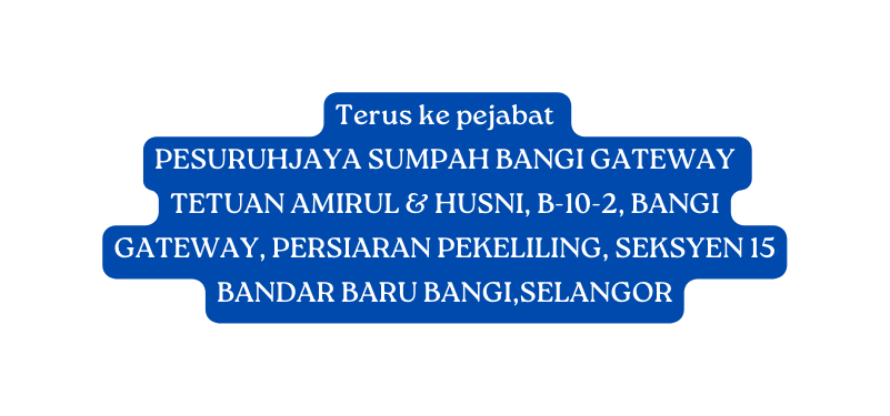 Terus ke pejabat PESURUHJAYA SUMPAH BANGI GATEWAY TETUAN AMIRUL HUSNI B 10 2 BANGI GATEWAY PERSIARAN PEKELILING SEKSYEN 15 BANDAR BARU BANGI SELANGOR