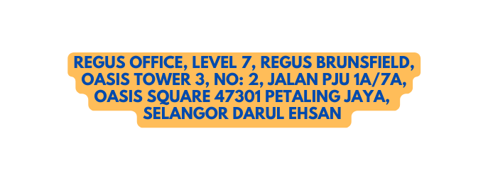 REGUS OFFICE LEVEL 7 REGUS BRUNSFIELD OASIS TOWER 3 NO 2 JALAN PJU 1A 7A OASIS SQUARE 47301 PETALING JAYA SELANGOR DARUL EHSAN