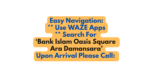 Easy Navigation Use WAZE Apps Search For Bank Islam Oasis Square Ara Damansara Upon Arrival Please Call