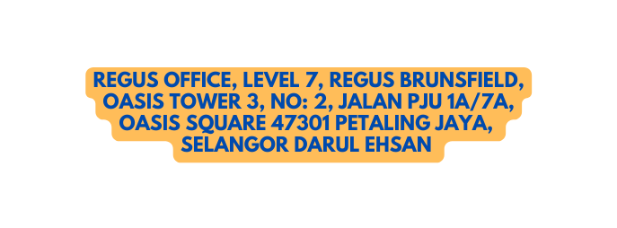 REGUS OFFICE LEVEL 7 REGUS BRUNSFIELD OASIS TOWER 3 NO 2 JALAN PJU 1A 7A OASIS SQUARE 47301 PETALING JAYA SELANGOR DARUL EHSAN